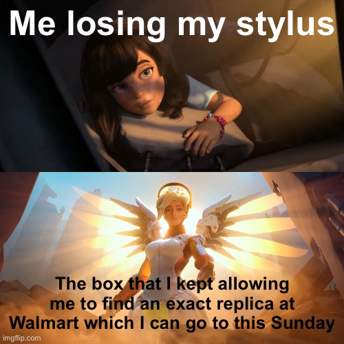 OH LORD IVE BEEN SAVED AND I HAVE ENOUGH ON A GIFTCARD TO BUY IT | Me losing my stylus; The box that I kept allowing me to find an exact replica at Walmart which I can go to this Sunday | image tagged in overwatch mercy meme | made w/ Imgflip meme maker