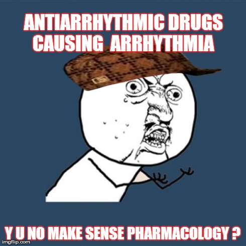 Y U No Meme | ANTIARRHYTHMIC DRUGS CAUSING  ARRHYTHMIA  Y U NO MAKE SENSE PHARMACOLOGY ? | image tagged in memes,y u no,scumbag | made w/ Imgflip meme maker