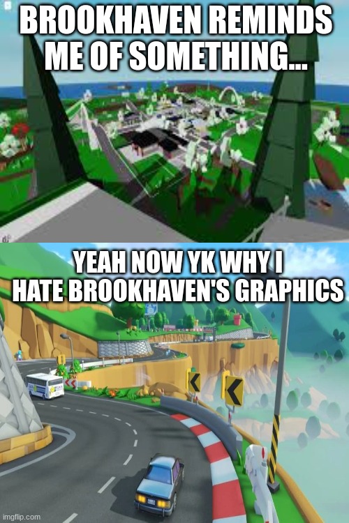 Brookhaven's graphics are very firmiliar... | BROOKHAVEN REMINDS ME OF SOMETHING... YEAH NOW YK WHY I HATE BROOKHAVEN'S GRAPHICS | image tagged in roblox,mario kart 8 | made w/ Imgflip meme maker