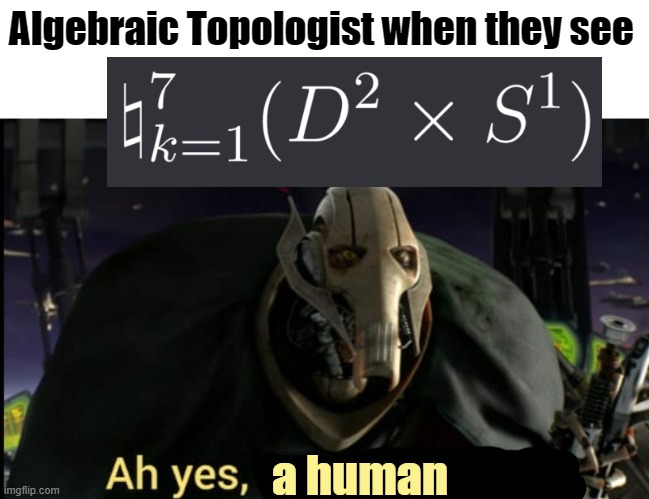 Ah yes, a human | Algebraic Topologist when they see; a human | image tagged in ah yes the negotiator | made w/ Imgflip meme maker