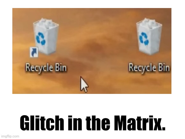 Glitch in the Matrix. | made w/ Imgflip meme maker