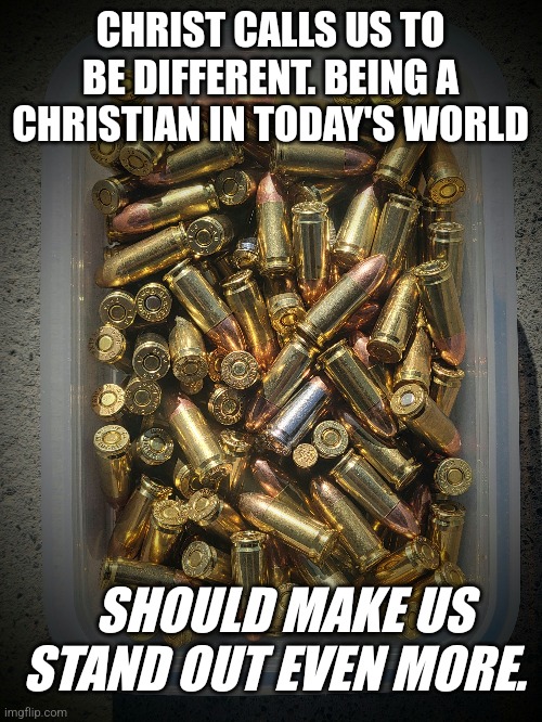 Being a Christian in Today's World | CHRIST CALLS US TO BE DIFFERENT. BEING A CHRISTIAN IN TODAY'S WORLD; SHOULD MAKE US STAND OUT EVEN MORE. | image tagged in christianity,christian memes,individuality | made w/ Imgflip meme maker