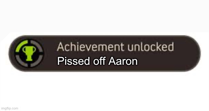 New Achievement Unlocked | Pissed off Aaron | image tagged in new achievement unlocked | made w/ Imgflip meme maker