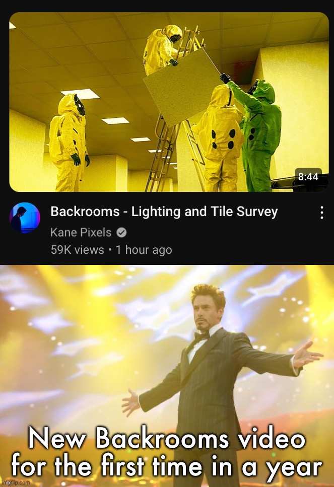 New Backrooms video for the first time in a year | image tagged in tony stark success | made w/ Imgflip meme maker