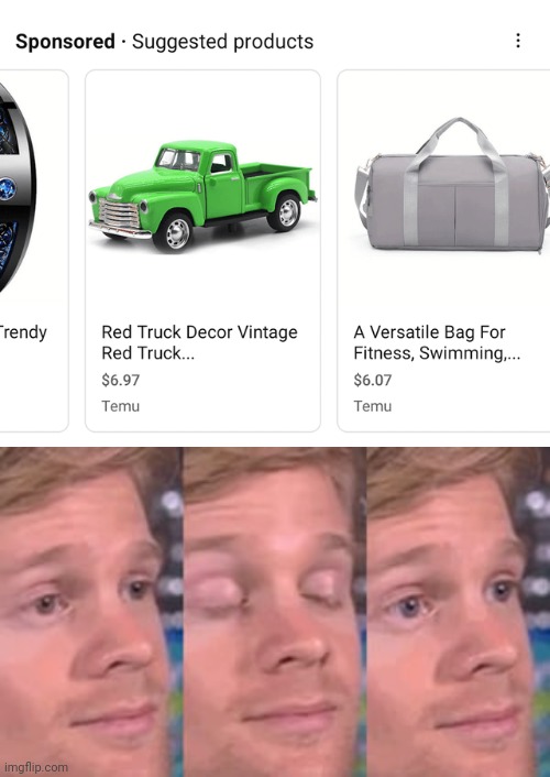 Suggested products | image tagged in blinking man,truck,trucks,products,you had one job,memes | made w/ Imgflip meme maker