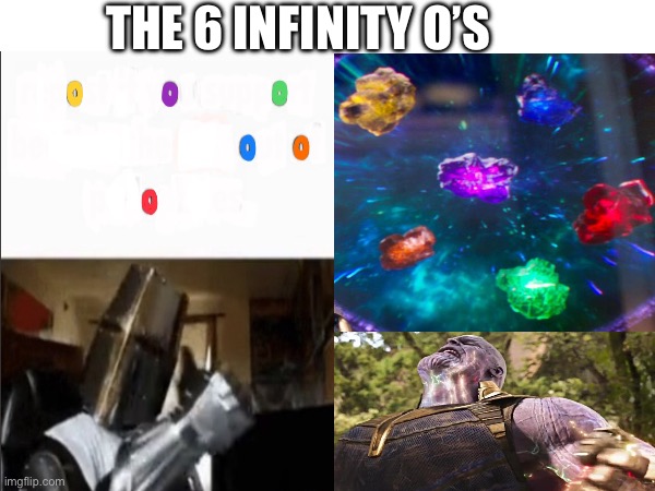 THE 6 INFINITY O’S | made w/ Imgflip meme maker