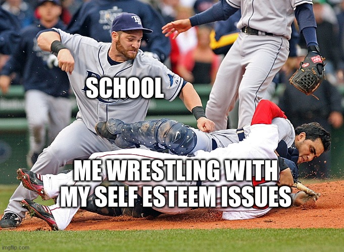 scary | SCHOOL; ME WRESTLING WITH MY SELF ESTEEM ISSUES | image tagged in finish him baseball | made w/ Imgflip meme maker