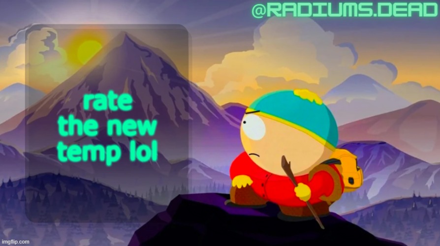 radiums.dead cartman template | rate the new temp lol | image tagged in radiums dead cartman template | made w/ Imgflip meme maker