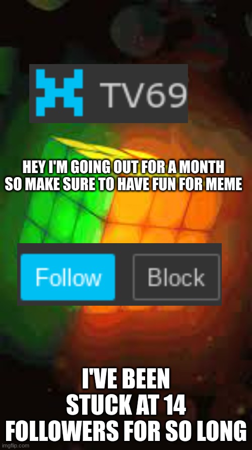 See ya guys and followers | HEY I'M GOING OUT FOR A MONTH SO MAKE SURE TO HAVE FUN FOR MEME; I'VE BEEN STUCK AT 14 FOLLOWERS FOR SO LONG | image tagged in memes,goodbye | made w/ Imgflip meme maker