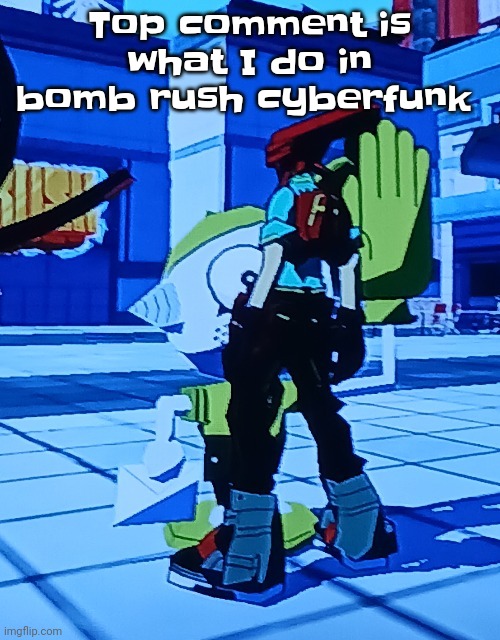 Bomb rush cyberfreak | Top comment is what I do in bomb rush cyberfunk | image tagged in bomb rush cyberfreak | made w/ Imgflip meme maker