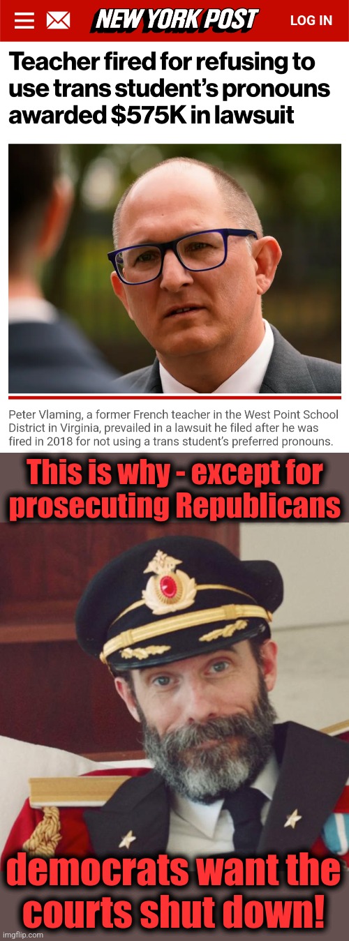 Go woke, go broke, yet again | This is why - except for
prosecuting Republicans; democrats want the
courts shut down! | image tagged in captain obvious,memes,peter vlaming,pronouns,democrats,courts | made w/ Imgflip meme maker