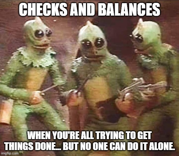 3 slestaks | CHECKS AND BALANCES; WHEN YOU'RE ALL TRYING TO GET THINGS DONE... BUT NO ONE CAN DO IT ALONE. | image tagged in 3 slestaks | made w/ Imgflip meme maker