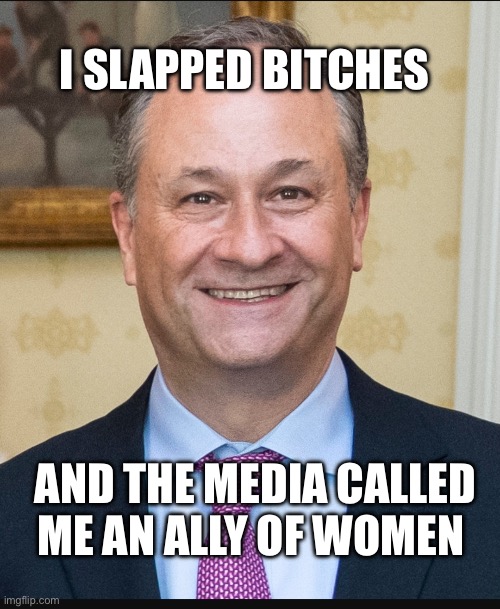 Doug Emhoff | I SLAPPED BITCHES; AND THE MEDIA CALLED ME AN ALLY OF WOMEN | image tagged in doug emhoff,kamala harris,women,politics,political meme | made w/ Imgflip meme maker