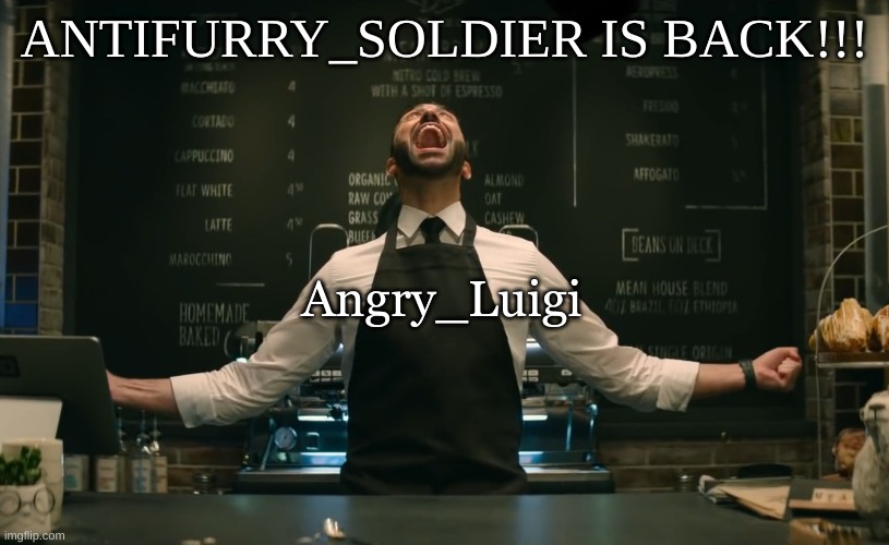 HE'S FINALLY FUCKING BACK!! | ANTIFURRY_SOLDIER IS BACK!!! Angry_Luigi | image tagged in sonic 2 he s back | made w/ Imgflip meme maker