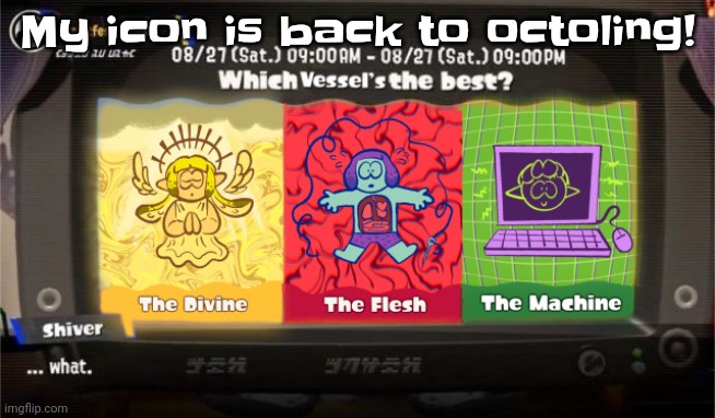 Octarian limb? Nah. Octoling In octopus form? Yeah! | My icon is back to octoling! | image tagged in which vessel is the best | made w/ Imgflip meme maker