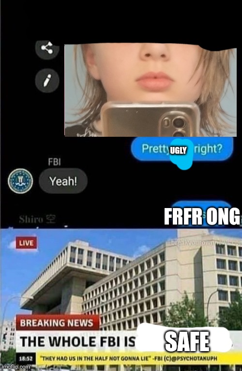 The whole FBI is safe | UGLY; FRFR ONG; SAFE | made w/ Imgflip meme maker