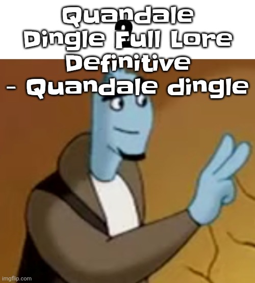 WHY IS THIS SO FUNNY | Quandale Dingle Full Lore Definitive - Quandale dingle | image tagged in 2 | made w/ Imgflip meme maker