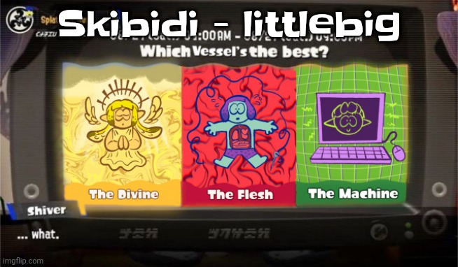 Certified hood classi | Skibidi - littlebig | image tagged in which vessel is the best | made w/ Imgflip meme maker