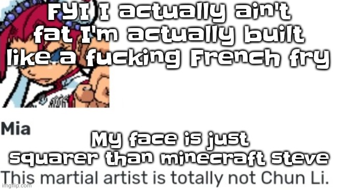 I'm built like the skinny roblox character thing | FYI I actually ain't fat I'm actually built like a fu​cking French fry; My face is just squarer than minecraft steve | image tagged in british chun li | made w/ Imgflip meme maker