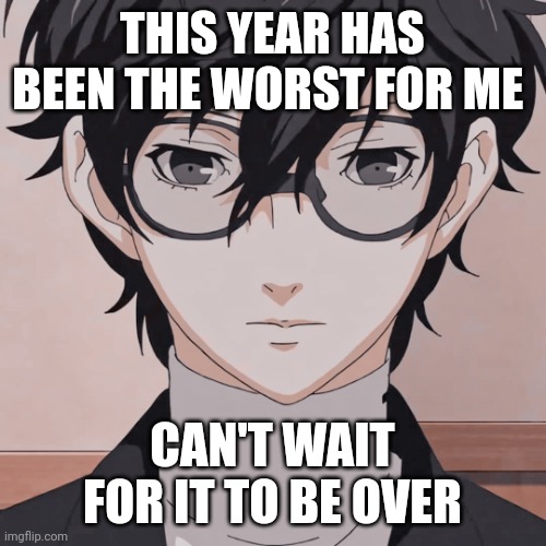 joker simp | THIS YEAR HAS BEEN THE WORST FOR ME; CAN'T WAIT FOR IT TO BE OVER | image tagged in joker simp | made w/ Imgflip meme maker