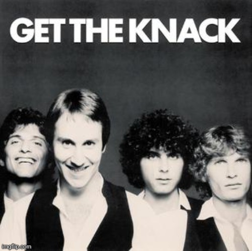 Get the Knack by The Knack. Way more than My Sharona | image tagged in get the knack,the knack,power pop,1979 | made w/ Imgflip meme maker