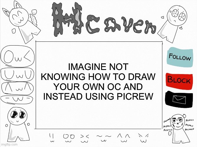 *cough* l *cough* g *cough* b *cough* t *cough* q | IMAGINE NOT KNOWING HOW TO DRAW YOUR OWN OC AND INSTEAD USING PICREW | image tagged in heaven s temp | made w/ Imgflip meme maker