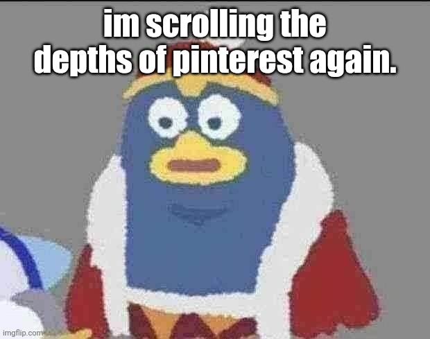 can you dededont | im scrolling the depths of pinterest again. | image tagged in can you dededont | made w/ Imgflip meme maker