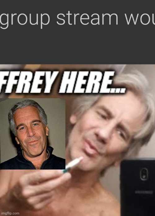 This is genuinely the first time I genuinely seriously and unironically beleive epstein is still alive | made w/ Imgflip meme maker