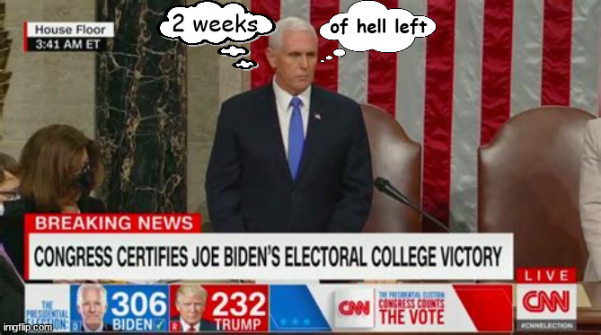 American Patriot Mike Pence | of hell left; 2 weeks | image tagged in hang mike pence,biden certifide,congress 2021,maga misinformation,joe biden 46th president of usa,11780 votes hahaha | made w/ Imgflip meme maker