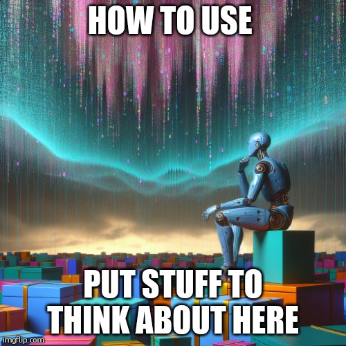 The thinker template | HOW TO USE; PUT STUFF TO THINK ABOUT HERE | image tagged in the thinker | made w/ Imgflip meme maker