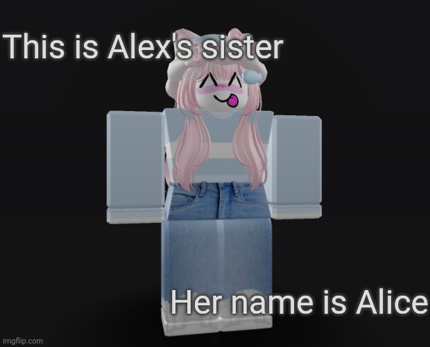 In case you guys didn't know | This is Alex's sister; Her name is Alice | image tagged in alice | made w/ Imgflip meme maker