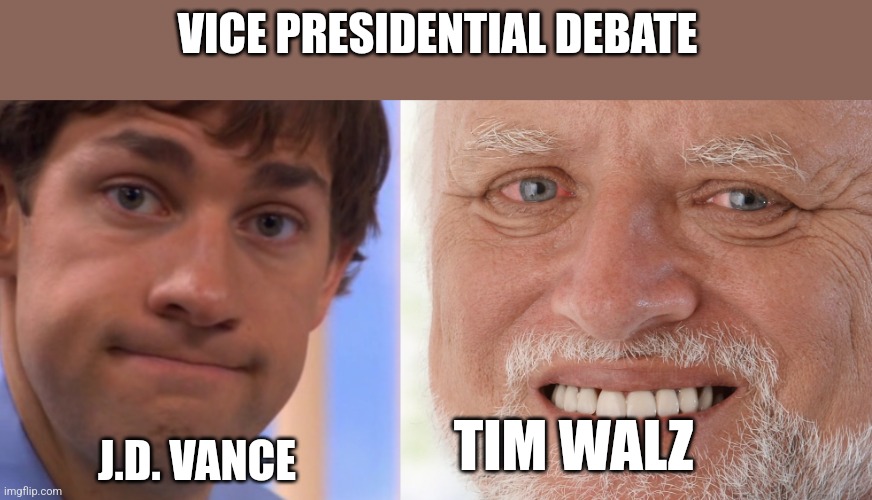 VICE PRESIDENTIAL DEBATE; J.D. VANCE; TIM WALZ | image tagged in welp jim face,hide the pain harold | made w/ Imgflip meme maker