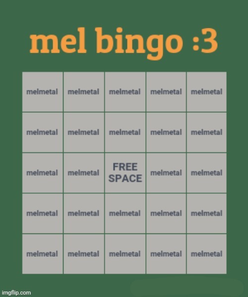 mel bingo :3 | image tagged in mel bingo 3 | made w/ Imgflip meme maker