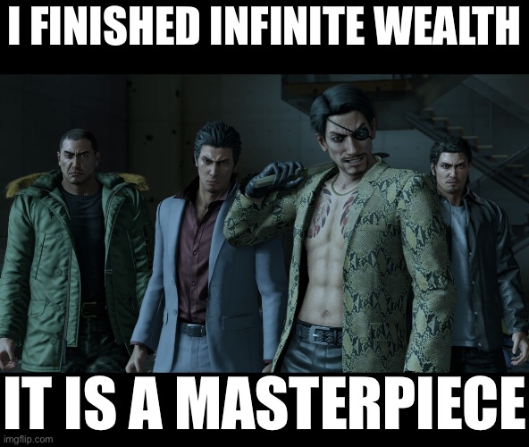 RGG cooked. | I FINISHED INFINITE WEALTH; IT IS A MASTERPIECE | made w/ Imgflip meme maker