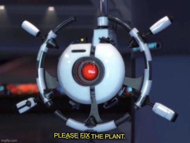 give me the plant | PLEASE FIX | image tagged in give me the plant | made w/ Imgflip meme maker