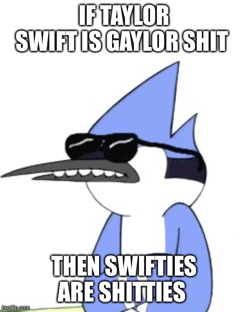 HIGHSKYGAMING news temp blank | IF TAYLOR SWIFT IS GAYLOR SHIT; THEN SWIFTIES  ARE SHITTIES | image tagged in highskygaming news temp blank | made w/ Imgflip meme maker