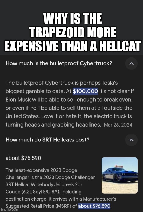 WHYYYYYYYYYYYY | WHY IS THE TRAPEZOID MORE EXPENSIVE THAN A HELLCAT | image tagged in cars | made w/ Imgflip meme maker