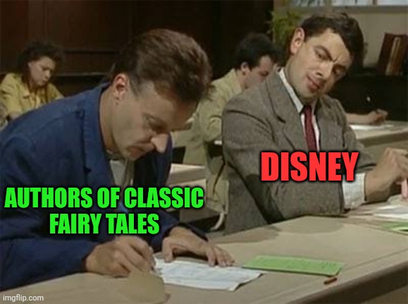 Disney didn't invent fairy tales | DISNEY; AUTHORS OF CLASSIC
FAIRY TALES | image tagged in mr bean copying,disney,fairy tales,snow white,cinderella,sleeping beauty | made w/ Imgflip meme maker