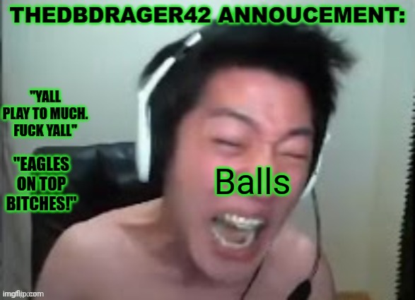 thedbdrager42s annoucement template | Balls | image tagged in thedbdrager42s annoucement template | made w/ Imgflip meme maker