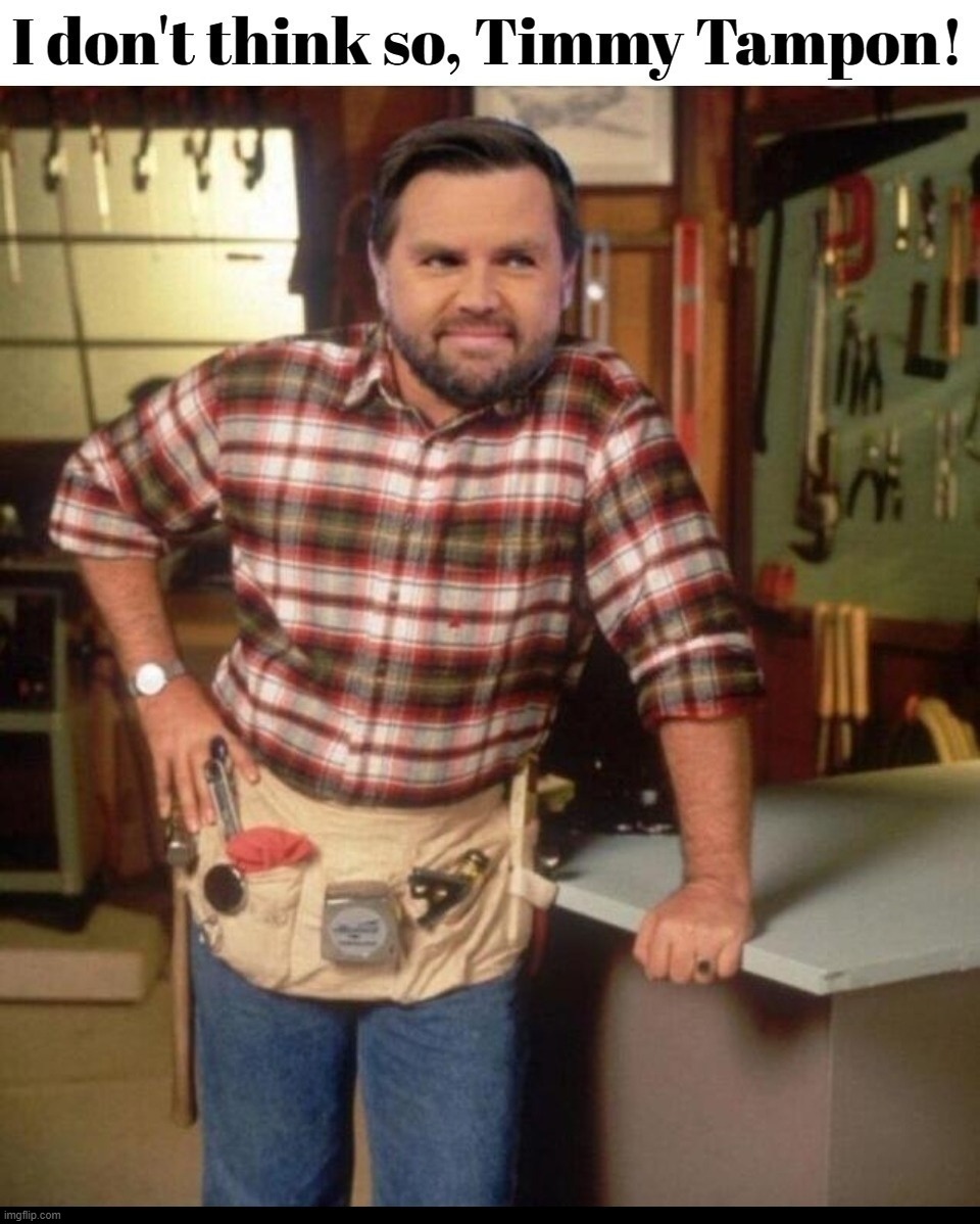 I don't think so, Tim! | image tagged in i don't think so tim,timmy tampon,tim walz,jd vance,crush the commies,commie douchebag | made w/ Imgflip meme maker