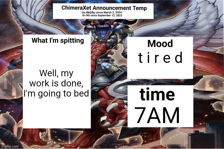 Xetra Announcement Temp 6 | Well, my work is done, I'm going to bed; t i r e d; 7AM | image tagged in xetra announcement temp 6 | made w/ Imgflip meme maker
