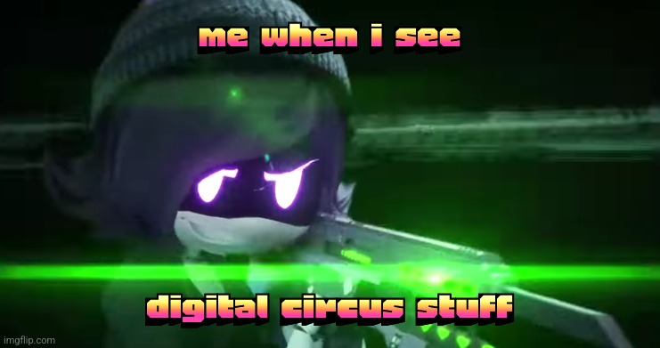 Uzi with a rail-gun | me when i see digital circus stuff | image tagged in uzi with a rail-gun | made w/ Imgflip meme maker