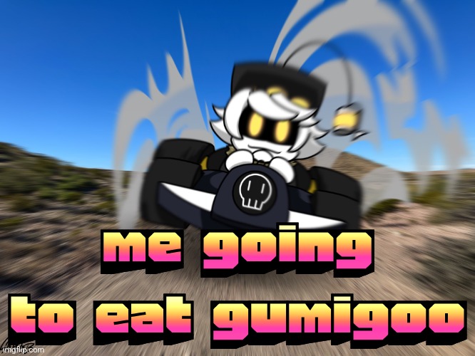 N driving a car at you | me going to eat gumigoo | image tagged in n driving a car at you | made w/ Imgflip meme maker