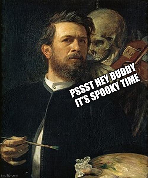 It’s spooky time my dudes | PSSST HEY BUDDY IT’S SPOOKY TIME | image tagged in skeleton whispering to man,spooky,skeleton,halloween | made w/ Imgflip meme maker