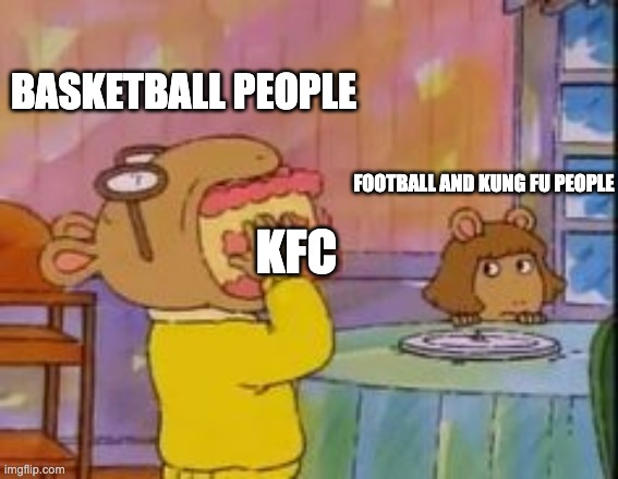 arthur eating cake | BASKETBALL PEOPLE; FOOTBALL AND KUNG FU PEOPLE; KFC | image tagged in arthur eating cake | made w/ Imgflip meme maker