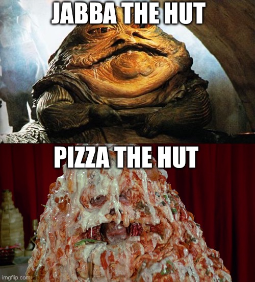 Jabba the Hut pun | JABBA THE HUT; PIZZA THE HUT | image tagged in jabba the hutt,pizza the hut,bad pun | made w/ Imgflip meme maker