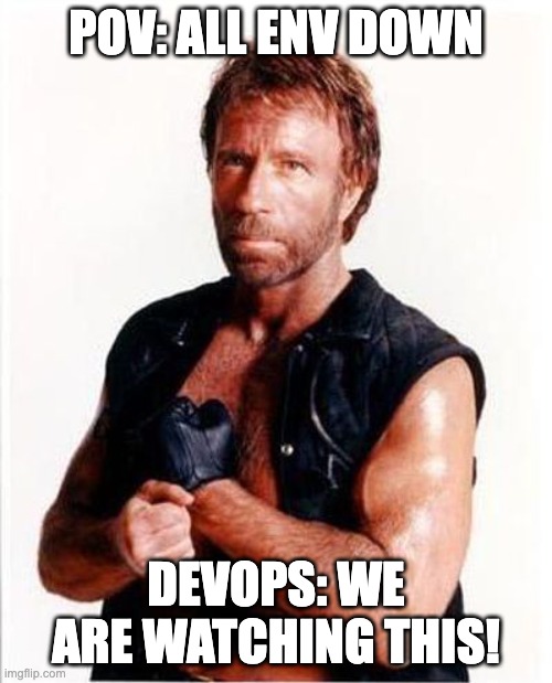 DevOps Debbuging | POV: ALL ENV DOWN; DEVOPS: WE ARE WATCHING THIS! | image tagged in chuck norris tough | made w/ Imgflip meme maker