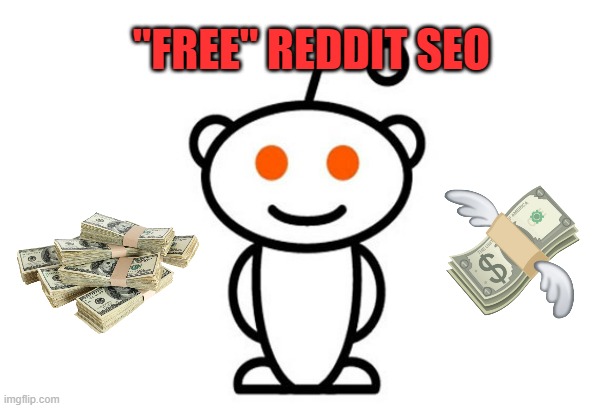 "Free" Reddit SEO | "FREE" REDDIT SEO | image tagged in reddit,seo | made w/ Imgflip meme maker