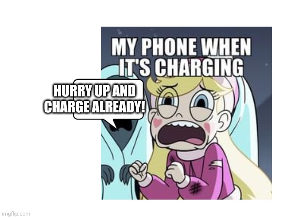 Relatable meme | HURRY UP AND CHARGE ALREADY! | image tagged in memes | made w/ Imgflip meme maker