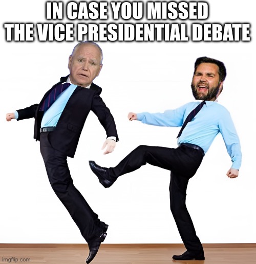 VP Debate | IN CASE YOU MISSED THE VICE PRESIDENTIAL DEBATE | image tagged in jd vance,tim walz,debate | made w/ Imgflip meme maker